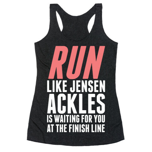 Run Like Jensen Ackles is Waiting Racerback Tank Top