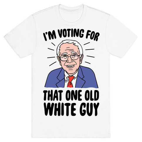 I'm Voting For That One Old White Guy T-Shirt