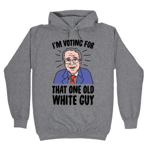 I'm Voting For That One Old White Guy Hooded Sweatshirt