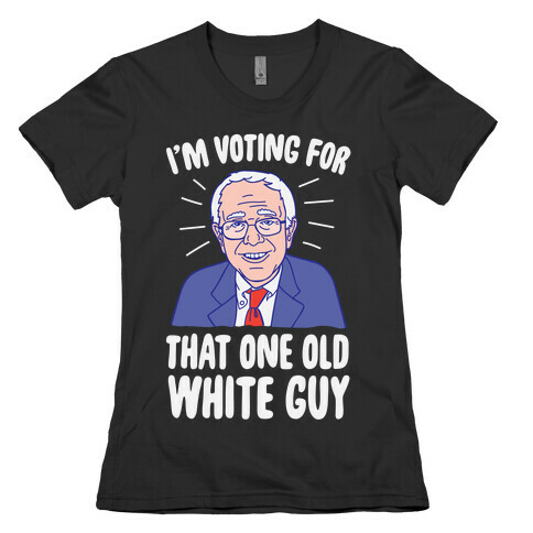 I'm Voting For That One Old White Guy Womens T-Shirt