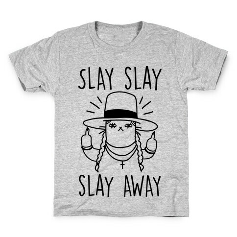 Slay Slay Slay Away Kids T-Shirt
