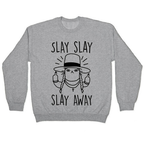 Slay Slay Slay Away Pullover