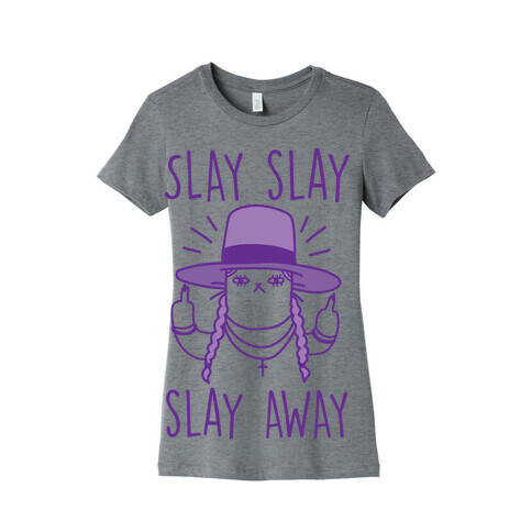 Slay Slay Slay Away Womens T-Shirt