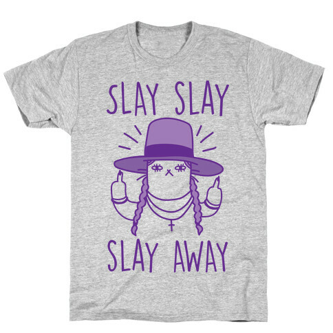 Slay Slay Slay Away T-Shirt