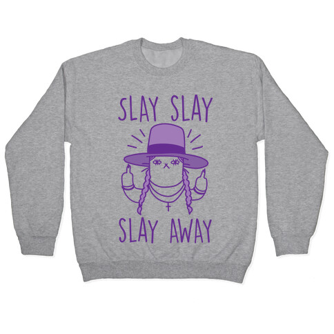 Slay Slay Slay Away Pullover