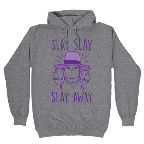 Slay Slay Slay Away Hooded Sweatshirt