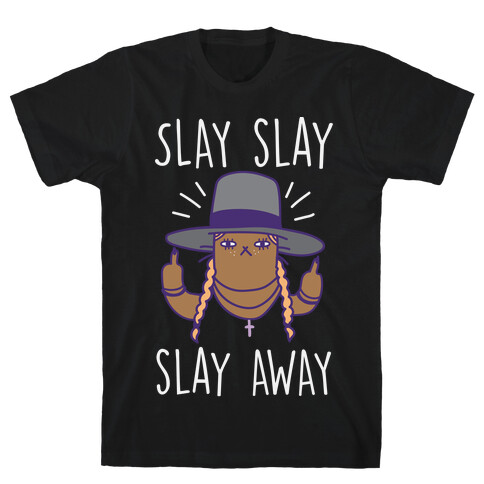 Slay Slay Slay Away T-Shirt