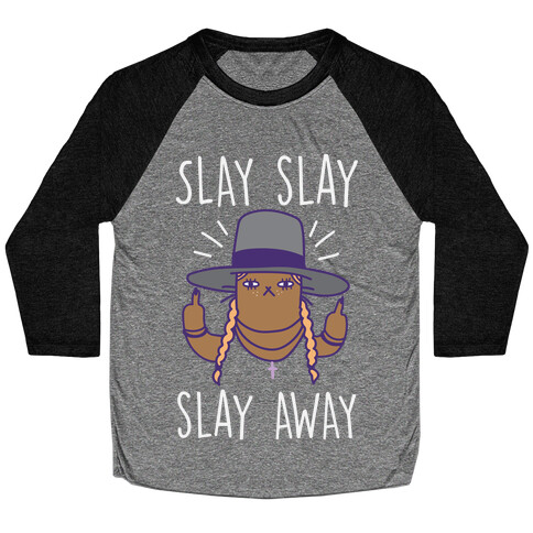 Slay Slay Slay Away Baseball Tee