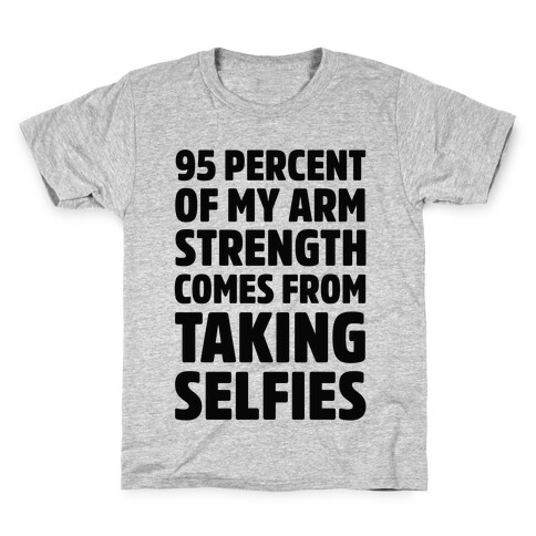 95 Percent Of My Arm Strength Comes From Taking Selfies Kids T-Shirt