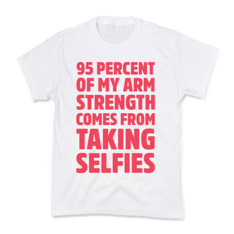95 Percent Of My Arm Strength Comes From Taking Selfies Kids T-Shirt