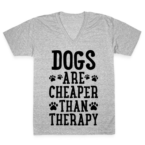 Dogs Are Cheaper Than Therapy V-Neck Tee Shirt