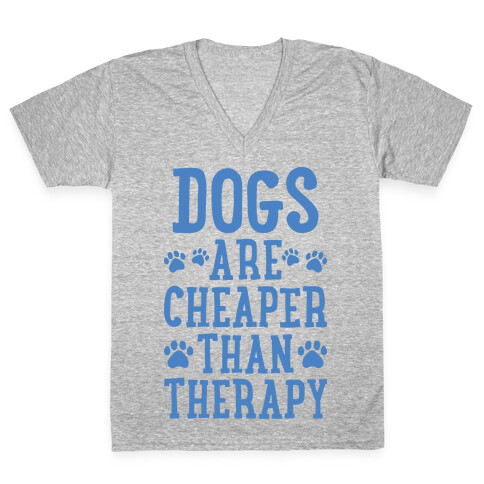 Dogs Are Cheaper Than Therapy V-Neck Tee Shirt