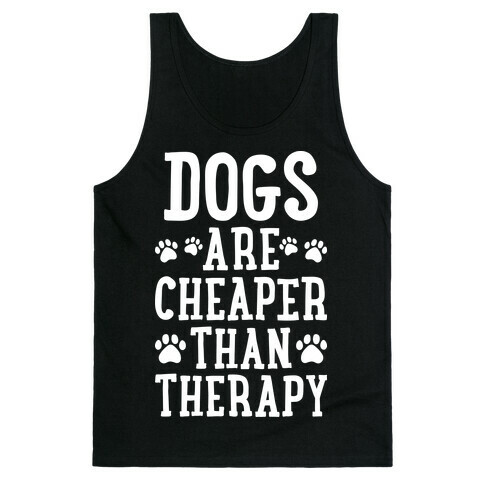 Dogs Are Cheaper Than Therapy Tank Top