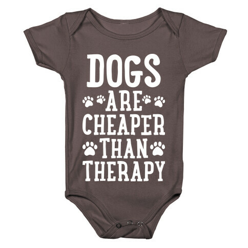 Dogs Are Cheaper Than Therapy Baby One-Piece