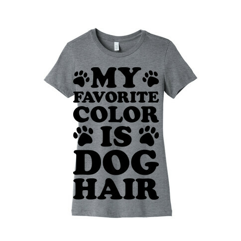 My Favorite Color Is Dog Hair Womens T-Shirt