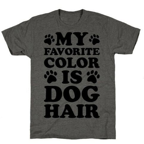 My Favorite Color Is Dog Hair T-Shirt