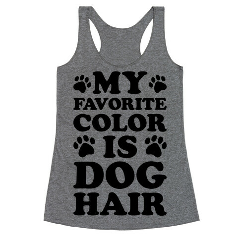 My Favorite Color Is Dog Hair Racerback Tank Top
