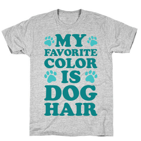 My Favorite Color Is Dog Hair T-Shirt