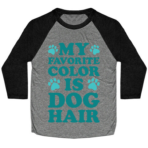 My Favorite Color Is Dog Hair Baseball Tee