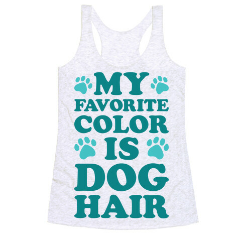 My Favorite Color Is Dog Hair Racerback Tank Top