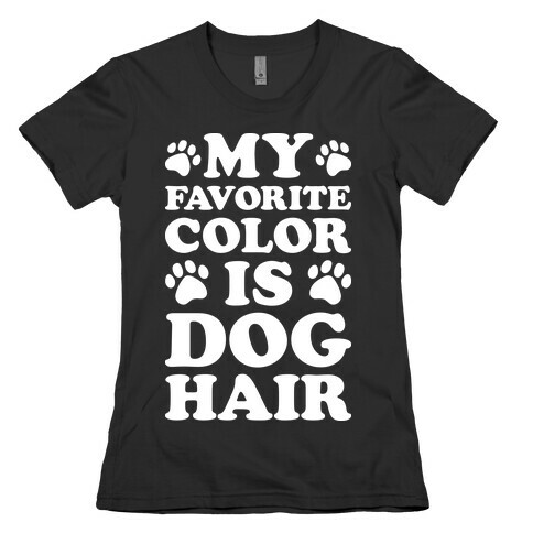 My Favorite Color Is Dog Hair Womens T-Shirt