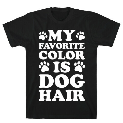 My Favorite Color Is Dog Hair T-Shirt