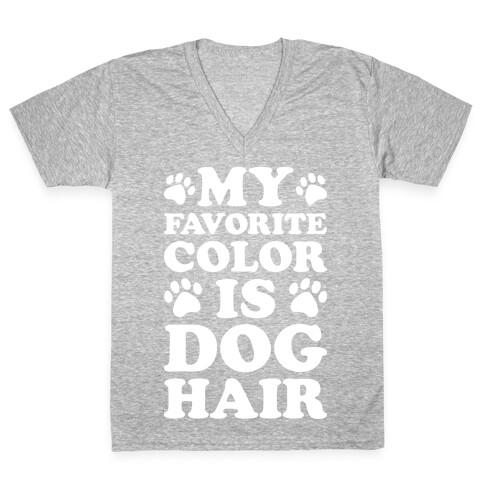 My Favorite Color Is Dog Hair V-Neck Tee Shirt