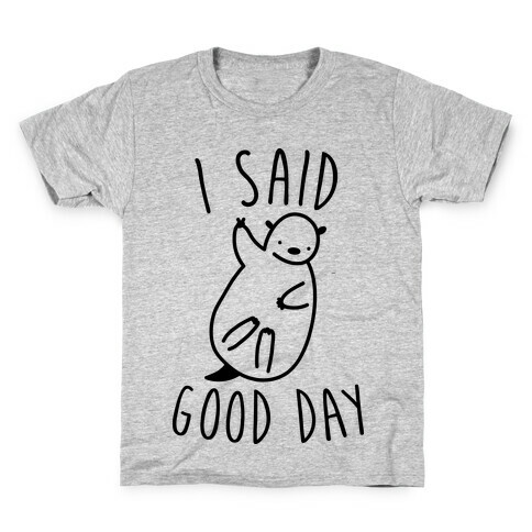 I Said Good Day Otter Kids T-Shirt