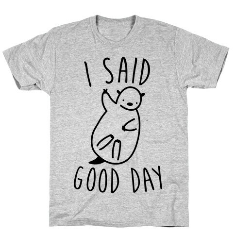 I Said Good Day Otter T-Shirt