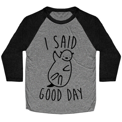 I Said Good Day Otter Baseball Tee