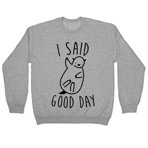 I Said Good Day Otter Pullover