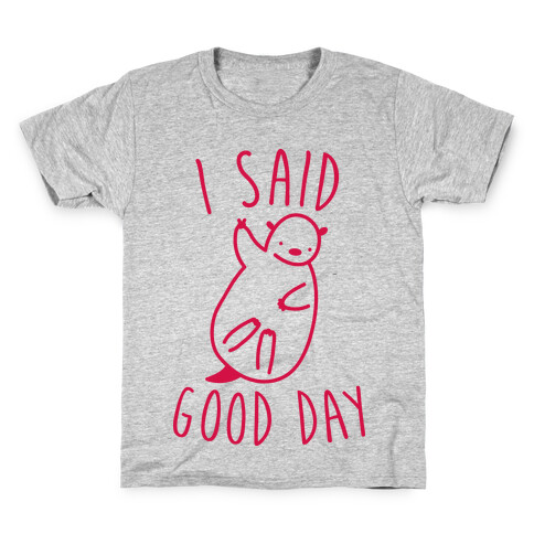 I Said Good Day Otter Kids T-Shirt