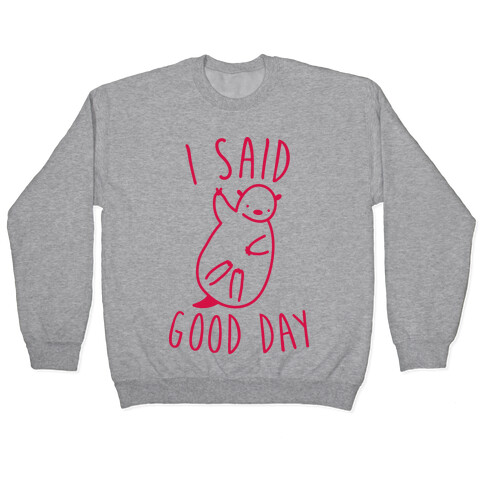 I Said Good Day Otter Pullover