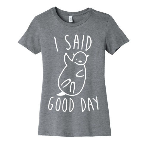 I Said Good Day Otter Womens T-Shirt