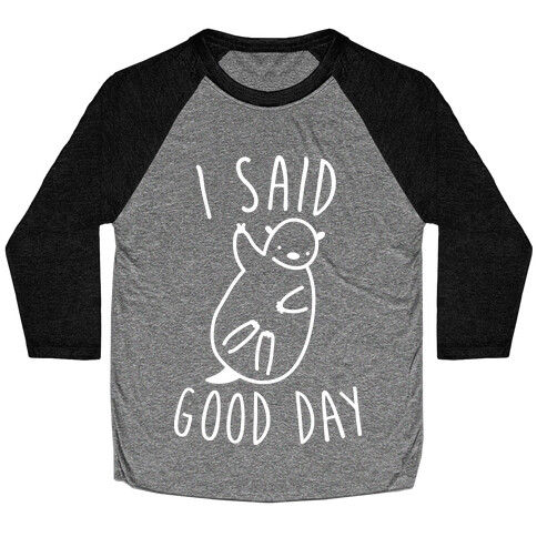 I Said Good Day Otter Baseball Tee