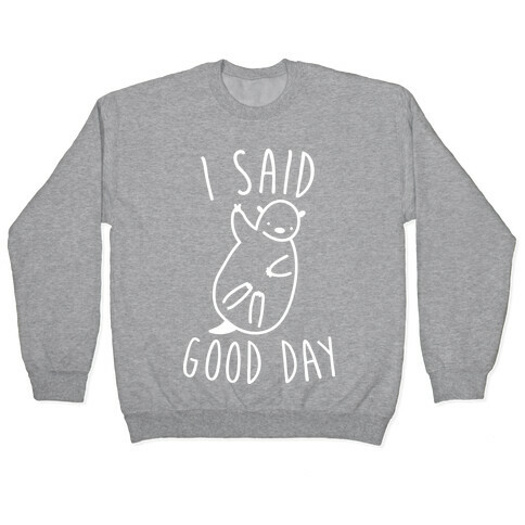 I Said Good Day Otter Pullover
