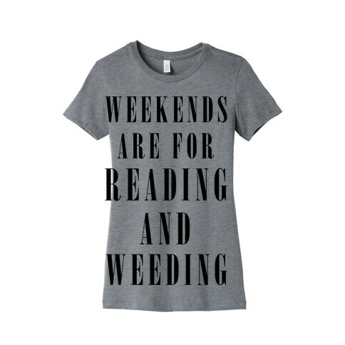 Weekends Are For Reading And Weeding Womens T-Shirt