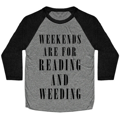 Weekends Are For Reading And Weeding Baseball Tee