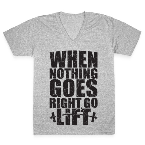 When Nothing Goes Right Go Lift V-Neck Tee Shirt