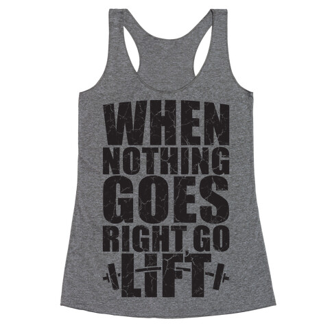 When Nothing Goes Right Go Lift Racerback Tank Top