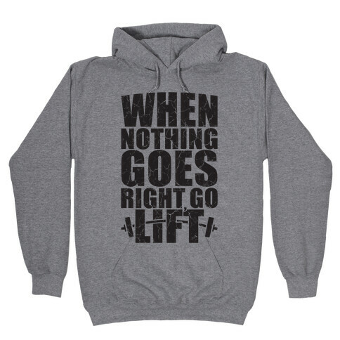 When Nothing Goes Right Go Lift Hooded Sweatshirt