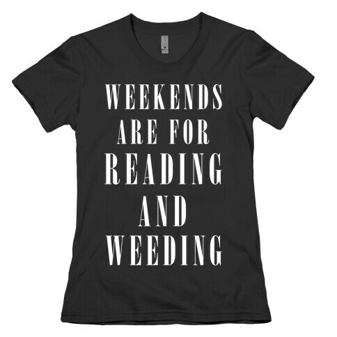 Weekends Are For Reading And Weeding Womens T-Shirt