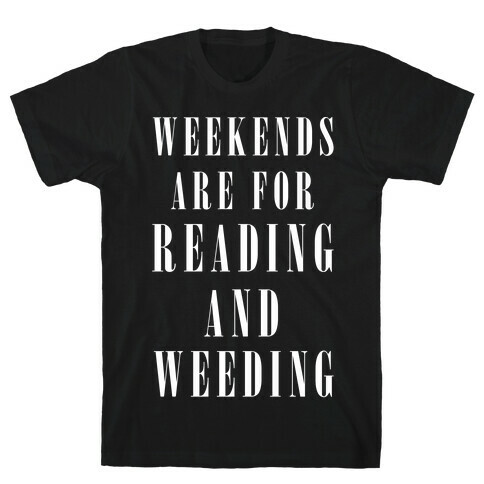 Weekends Are For Reading And Weeding T-Shirt