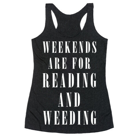 Weekends Are For Reading And Weeding Racerback Tank Top