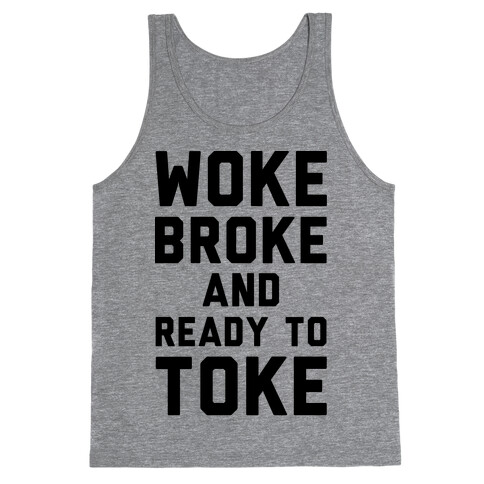 Woke Broke And Ready To Toke Tank Top