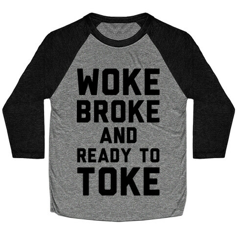 Woke Broke And Ready To Toke Baseball Tee