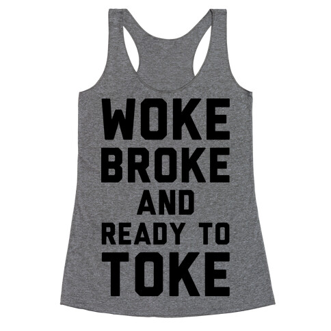 Woke Broke And Ready To Toke Racerback Tank Top