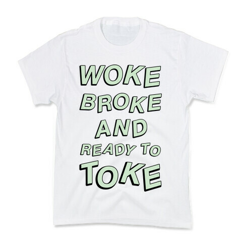 Woke Broke And Ready To Toke Kids T-Shirt