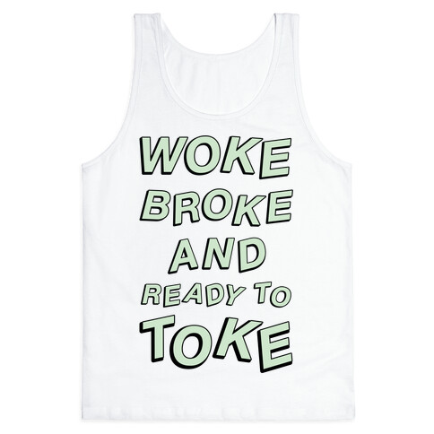 Woke Broke And Ready To Toke Tank Top