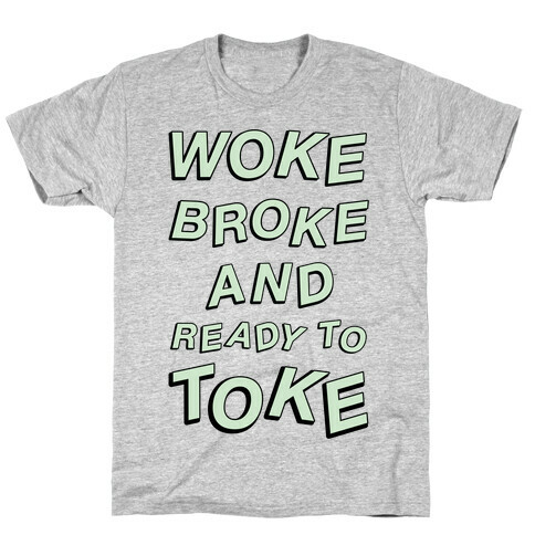 Woke Broke And Ready To Toke T-Shirt